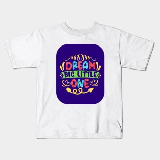 Dream Big Little One Kids T-Shirt